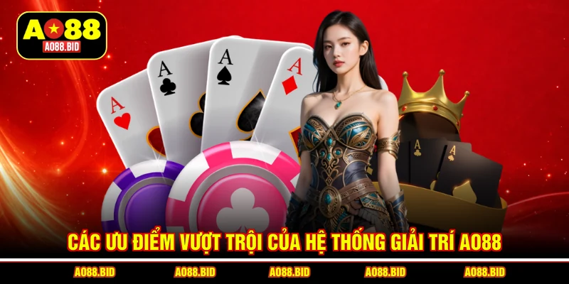 Các ưu điểm vượt trội của hệ thống giải trí AO88