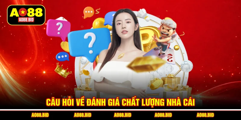 Câu hỏi về đánh giá chất lượng nhà cái