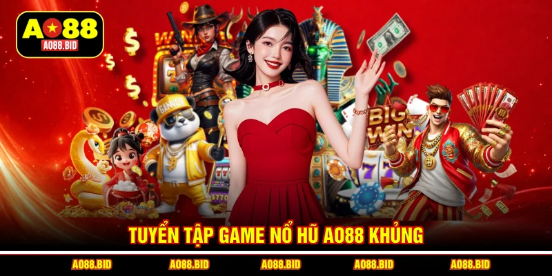 Tuyển tập game nổ hũ AO88 khủng